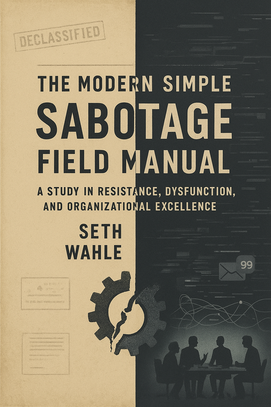 (Paper Back) THE MODERN SIMPLE SABOTAGE FIELD MANUAL: A Study in Resistance, Dysfunction, and Organizational Excellence